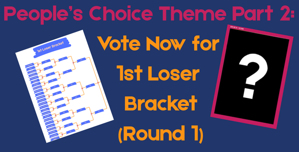 Issue #8 People's Choice | Vote Now for 1st Loser Bracket (Round 1)